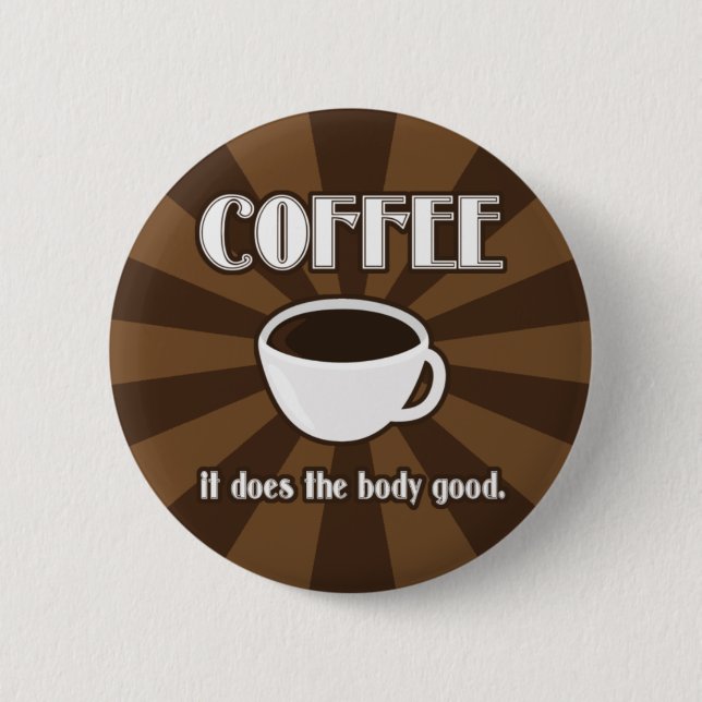 Coffee Does The Body Good II Button Flair (Front)