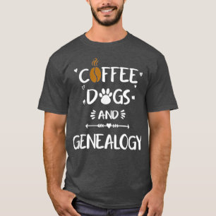 Coffee Dogs amp Genealogy Family Ancestry History T-Shirt