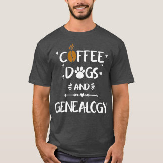 Coffee Dogs amp Genealogy Family Ancestry History  T-Shirt