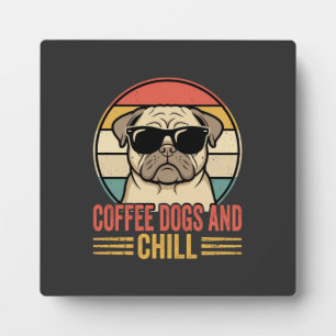 Coffee Dogs and Chill Retro Pug Plaque