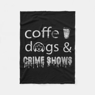 Coffee Dogs Crime Shows Funny Coffee Dog Lovers Fleece Blanket
