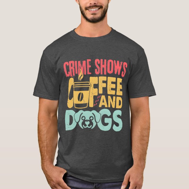 Coffee Dogs Crime Shows Funny Coffee Dog Lovers fr T-Shirt (Front)