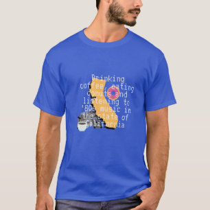 Coffee, doughnuts and '80s music in California T-Shirt
