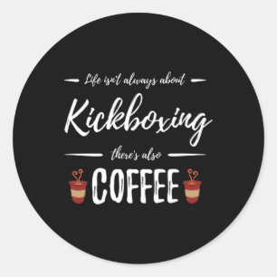 Coffee Drinker Kickboxing Funny Kickboxer Gift Ide Classic Round Sticker