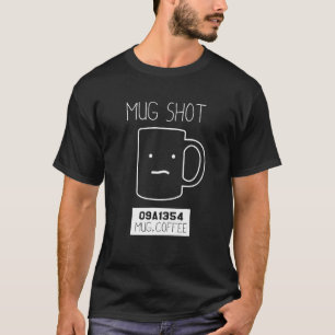 Coffee Drinker Pun Mug Shot T-Shirt