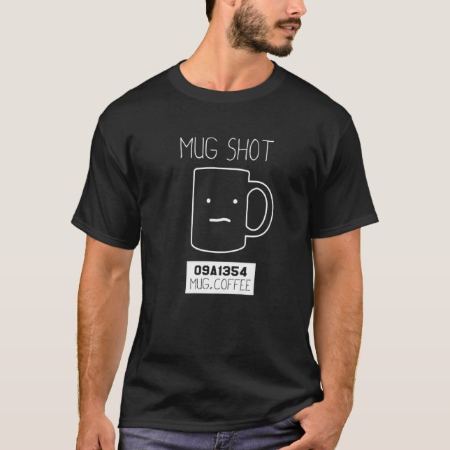 Coffee Drinker  Pun Mug Shot T-Shirt (Front)