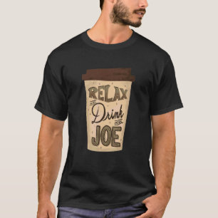 Coffee Drinker Relax And Drink More Joe Hand Lett T-Shirt