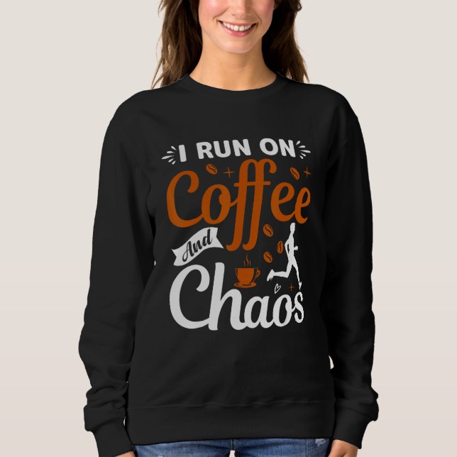 coffee drinker saying I live on coffee and chaos 2 Sweatshirt (Front)