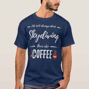 Coffee Drinker Skydiving  Funny Skydiver Gift T-Shirt