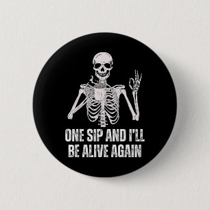 Coffee Drinking Skeleton One Sip And I'll Be Alive 6 Cm Round Badge
