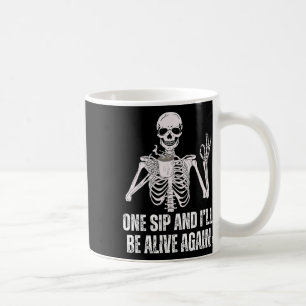 Coffee Drinking Skeleton One Sip And I'll Be Alive Mug