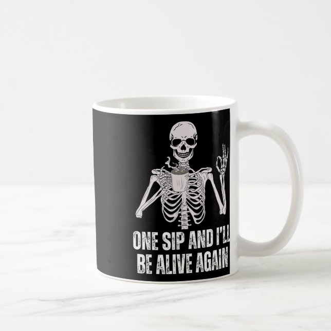 Coffee Drinking Skeleton One Sip And I'll Be Alive Mug (Right)