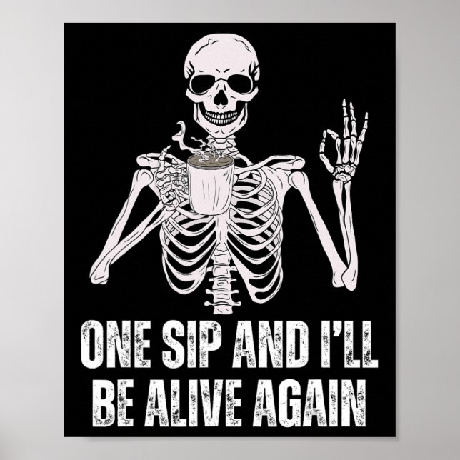 Coffee Drinking Skeleton One Sip And I'll Be Alive Poster (Front)