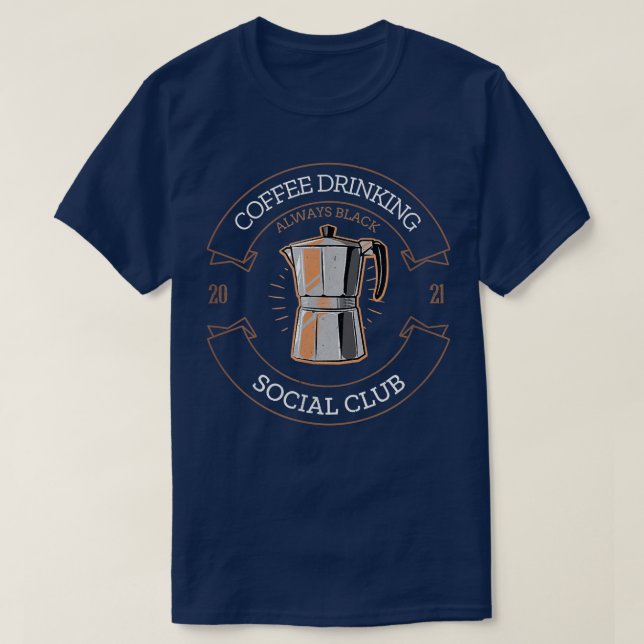 Coffee Drinking Social Club I For coffee drinkers  T-Shirt (Design Front)
