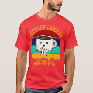 Coffee Driven Barista Funny Caffeine Quotes T-Shirt