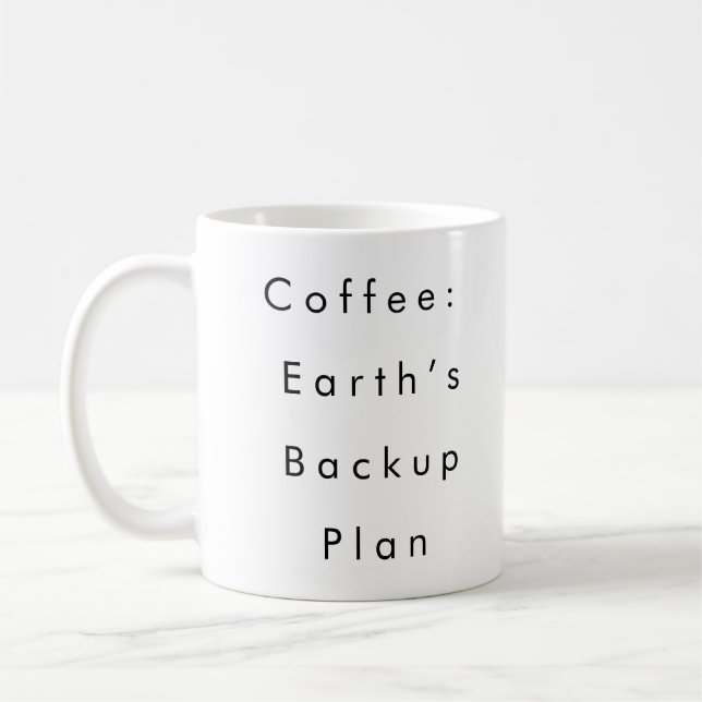 Coffee: Earth’s Backup Plan funny coffee mug  (Left)