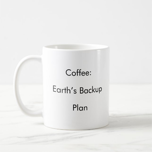 Coffee: Earth’s Backup Plan funny coffee mug  (Left)