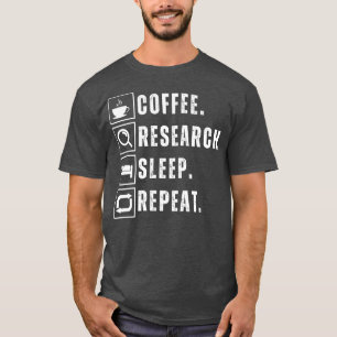 Coffee eat research sleep repeat 2 T-Shirt