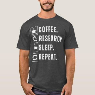 Coffee eat research sleep repeat 2 T-Shirt