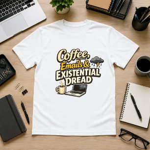Coffee, Emails & Existential Dread Office Humour  T-Shirt