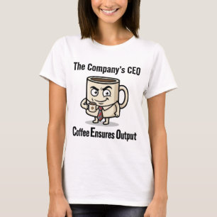 Coffee Ensures Output – Funny Office Mug Design T-Shirt