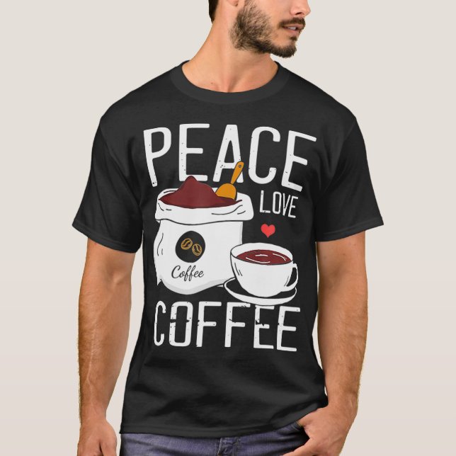 Coffee Enthusiast Design Tees  Peace Love Coffee (Front)