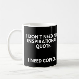 Coffee Enthusiasts Funny Inspirational Quote Mug