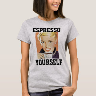 COFFEE ESPRESSO YOURSELF WOMENS T-SHIRTS