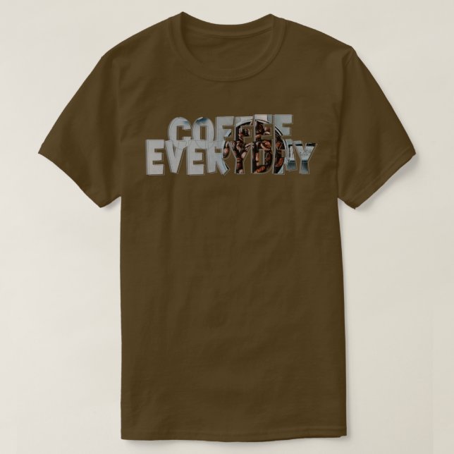 Coffee Everyday T-Shirt (Design Front)