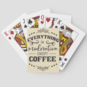 Coffee Everything In Modelration Except Coffee Playing Cards