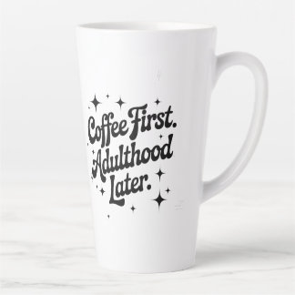 Coffee First, Adulthood Later Latte Mug