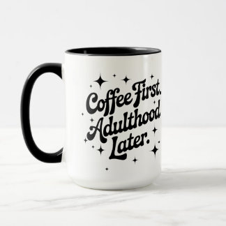 Coffee First, Adulthood Later Mug