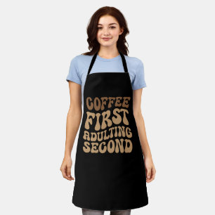 Coffee First, Adulting Later Funny Caffeine Lover Apron