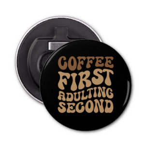 Coffee First, Adulting Later Funny Caffeine Lover Bottle Opener