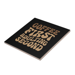 Coffee First, Adulting Later Funny Caffeine Lover Ceramic Tile