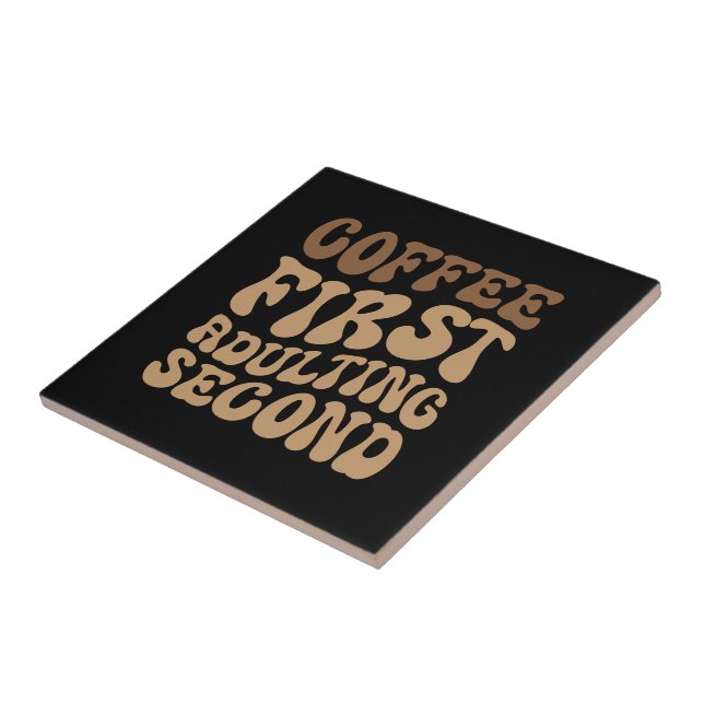 Coffee First, Adulting Later Funny Caffeine Lover Ceramic Tile (Side)