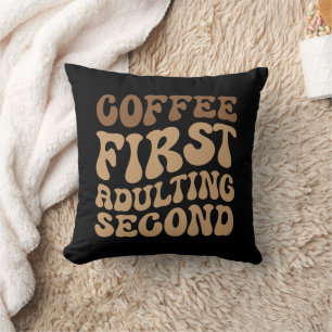 Coffee First, Adulting Later Funny Caffeine Lover Cushion
