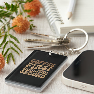 Coffee First, Adulting Later Funny Caffeine Lover Key Ring