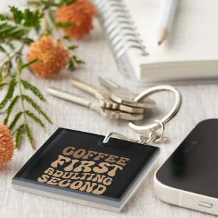 Coffee First, Adulting Later Funny Caffeine Lover Key Ring