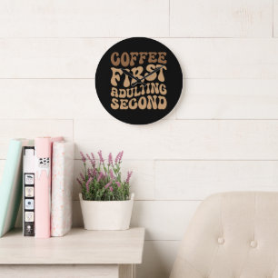 Coffee First, Adulting Later Funny Caffeine Lover Large Clock