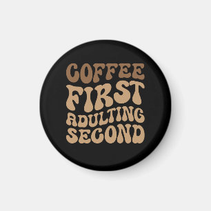 Coffee First, Adulting Later Funny Caffeine Lover Magnet