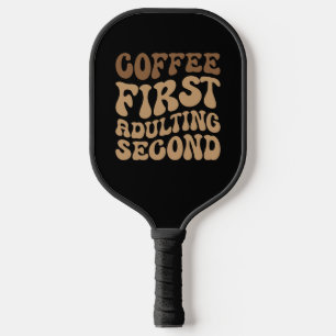 Coffee First, Adulting Later Funny Caffeine Lover Pickleball Paddle