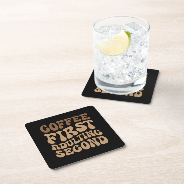 Coffee First, Adulting Later Funny Caffeine Lover Square Paper Coaster (Insitu)