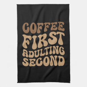 Coffee First, Adulting Later Funny Caffeine Lover Tea Towel