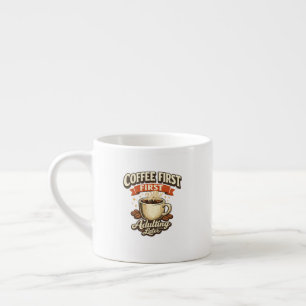 Coffee First Adulting Later Funny Espresso Mug