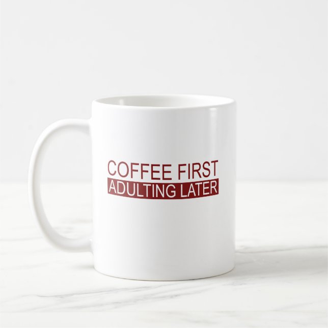 Coffee First Adulting Later Funny Mug (Left)