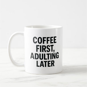 Coffee First, Adulting Later – Funny Slogan Coffee Mug