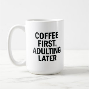 Coffee First, Adulting Later – Funny Slogan Mug