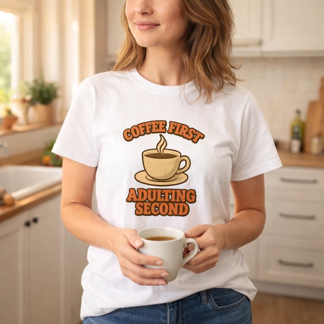 Coffee first adulting second quote humour T-Shirt (Creator Uploaded)