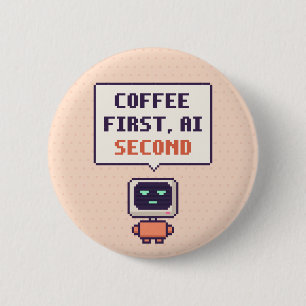 Coffee First, AI Second Funny AI Pixel Button